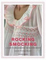 Rocking smocking : a guide to smocking for the modern sewist / Laura Burch & Kajsa McLaren.
