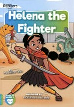Helena the fighter / by Madeline Tyler ; illustrated by Marianne Constable.