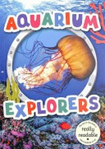 Aquarium explorers / [Dyslexic Friendly Edition] written by Mignonne Gunasekara ; adapted by William Anthony ; designed by Danielle Rippengill.
