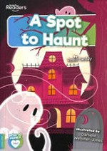 A spot to haunt / Robin Twiddy ; illustrated by Danielle Webster-Jones.