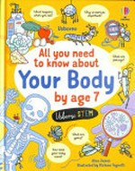 All you need to know about your body by age 7 / Alice James ; illustrated by Stefano Tognetti.