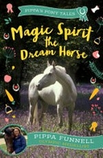 Magic Spirit the dream horse / Pippa Funnell ; illustrated by Jennifer Miles.