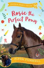 Rosie the perfect pony / Pippa Funnell ; illustrated by Jennifer Miles.