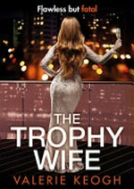 The trophy wife / Valerie Keogh.