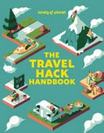 The travel hack handbook : How to make the most of your trip for your budget / [written by Joe Bindloss].