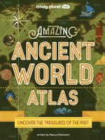 Amazing ancient world atlas / written by Nancy Dickmann.