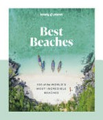 Best beaches : 100 of the world's most incredible beaches / [authors, Amy Balfour, Isabella Noble, Sarah Reid].