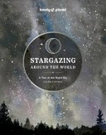 Stargazing around the world : a tour of the night sky / Valerie Stimac.
