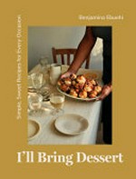 I'll bring dessert : simple, sweet recipes for every occasion / Benjamina Ebuehi ; photography by Laura Edwards.