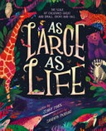 As large as life : the scale of creatures great and small, short and tall / written by Jonny Marx ; illustrated by Sandhya Prabhat.