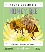 Honey bee : a first field guide to the world's favourite pollinating insect / [written by Dr. Priyadarshini Chakrabarti Basu ; illustrated by Astrid Weguelin].