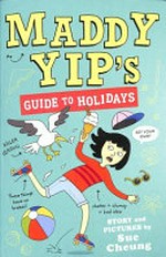 Maddy Yip's guide to holidays / story and pictures by Sue Cheung.