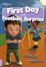 First day ; and, Football surprise / story by Gemma McMullen ; illustrated by Andrew Heather.