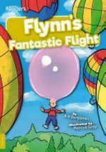 Flynn's fantastic flight / written by A H Benjamin ; illustrated by Marcus Gray.