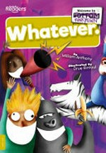Whatever / Written by William Anthony ; Illustrated by Drue Rintoul.