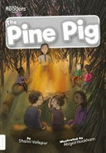 The pine pig / written by Shalini Vallepur ; illustrated by Abigail Hookham.