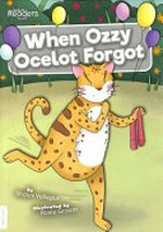 When Ozzy Ocelot forgot / written by Shalini Vallepur ; illustrated by Rosie Groom.