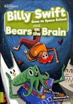 Billy Swift goes to space school ; and, Bears on the brain / written by Robin Twiddy ; illustrated by Emre Karacan.