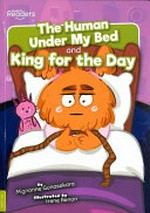 The human under my bed ; and, King for the day / Written by Mignonne Gunasekara ; Illustrated by Irene Renon.
