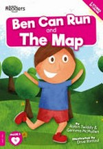 Ben can run ; and, The map / written by Robin Twiddy & Gemma McMullen ; illustrated by Drue Rintoul.