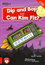 Dip and Bop go zoom ; and, Can Kim fit? / written by Robin Twiddy ; illustrated by Gareth Liddington.