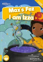 Max's fez ; and, I am Izzy / written by Kirsty Holmes ; illustrated by Lynne Feng.
