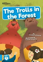The trolls in the forest / written by Emilie Dufresne ; illustrated by Cassie Gregory.