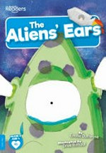 The aliens' ears / written by Emilie Dufresne ; illustrated by Drue Rintoul.