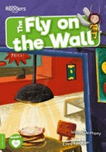 The fly on the wall / written by William Anthony ; illustrated by Emre Karacan.