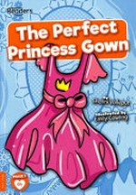 The perfect princess gown / written by Shalini Vallepur ; illustrated by Emily Cowling.