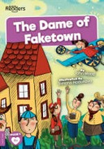 The Dame of Faketown / written by John Wood ; illustrated by Simona Hodonova.