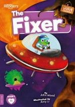 The Fixer / written by John Wood ; illustrated by Amy Li.