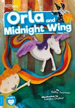 Orla and Midnight Wing / written by Kelby Twyman ; illustrated by Sandra Stalker.