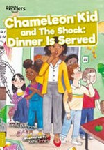 Chameleon Kid and the shock : dinner is served / written by Emilie Dufresne ; illustrated by Katy Jones.