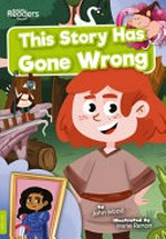 This story has gone wrong / written by John Wood ; illustrated by Irene Renon.