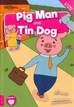 Pig man ; and, Tin dog / written by John Wood ; illustrated by Jasmine Pointer.