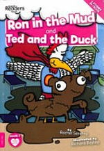Ron in the mud ; and, Ted and the duck / written by Rachel Seretny ; illustrated by Richard Bayley.