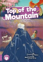 Top of the mountain / written by Shalini Vallepur ; illustrated by Lynne Feng.