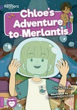 Chloe's adventure to Merlantis / written by Sophie Hibberd ; illustrated by Marianne Constable.
