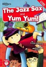 The jazz sax ; and, Yum yum! / written by Emilie Dufresne ; illustrated by Amy Li.