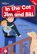 In the cot ; and, Jim and Bill / written by Georgie Tennant ; illustrated by Rosie Groom.