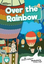 Over the rainbow / written by Shalini Vallepur ; illustrated by Chloe Jago.