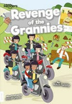 Revenge of the grannies / written by Robin Twiddy ; illustrated by Rosie Groom.