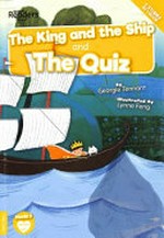 The king and the ship ; and, The quiz / written by Georgie Tennant ; illustrated by Lynne Feng.