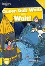 Queen Gail waits ; and, Wait! / written by Georgie Tennant ; illustrated by Simona Hodonova.