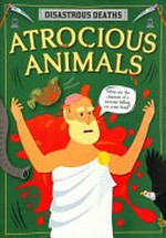 Atrocious animals / written by Mignonne Gunasekara ; designed by Jasmine Pointer.