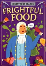 Frightful food / written by Mignonne Gunasekara ; designed by Jasmine Pointer.