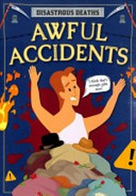 Awful accidents / written by Mignonne Gunasekara ; designed by Jasmine Pointer.