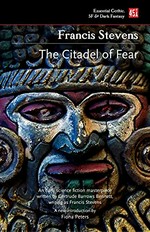 The citadel of fear / Francis Stevens ; with a new introduction by Melanie R. Anderson.
