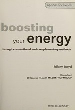 Boosting your energy through conventional and complementary methods / Hilary Boyd; consultant : George T. Lewith.